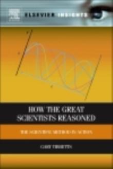 How the Great Scientists Reasoned : The Scientific Method in Action