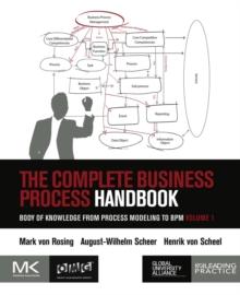 The Complete Business Process Handbook : Body of Knowledge from Process Modeling to BPM, Volume 1