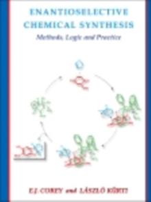 Enantioselective Chemical Synthesis : Methods, Logic, and Practice