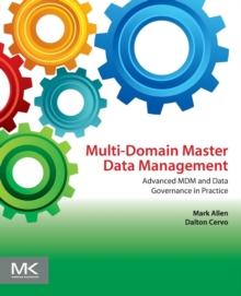 Multi-Domain Master Data Management : Advanced MDM and Data Governance in Practice