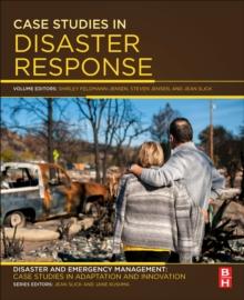 Case Studies in Disaster Response : Disaster and Emergency Management: Case Studies in Adaptation and Innovation series