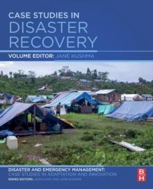 Case Studies in Disaster Recovery : A Volume in the Disaster and Emergency Management: Case Studies in Adaptation and Innovation Series