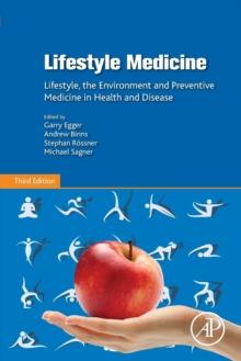 Lifestyle Medicine : Lifestyle, the Environment and Preventive Medicine in Health and Disease