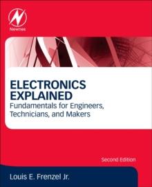 Electronics Explained : Fundamentals for Engineers, Technicians, and Makers