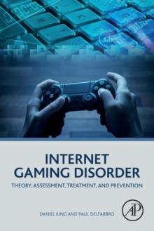 Internet Gaming Disorder : Theory, Assessment, Treatment, and Prevention