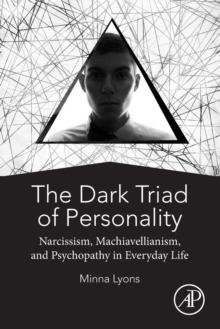 The Dark Triad of Personality : Narcissism, Machiavellianism, and Psychopathy in Everyday Life