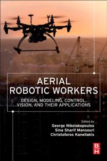 Aerial Robotic Workers : Design, Modeling, Control, Vision and Their Applications