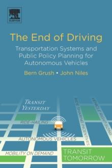 The End of Driving : Transportation Systems and Public Policy Planning for Autonomous Vehicles