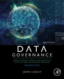 Data  Governance : How to Design, Deploy, and Sustain an Effective Data Governance Program