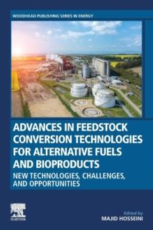 Advances in Feedstock Conversion Technologies for Alternative Fuels and Bioproducts : New Technologies, Challenges and Opportunities