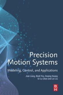 Precision Motion Systems : Modeling, Control, and Applications