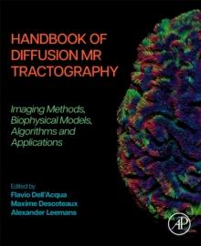 Handbook Of Diffusion MR Tractography : Imaging Methods, Biophysical Models, Algorithms And Applications