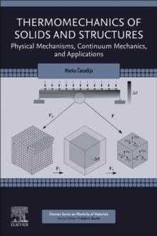 Thermomechanics of Solids and Structures : Physical Mechanisms, Continuum Mechanics, and Applications