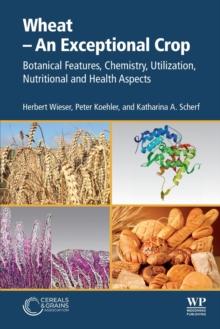 Wheat - An Exceptional Crop : Botanical Features, Chemistry, Utilization, Nutritional and Health Aspects