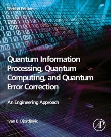 Quantum Information Processing, Quantum Computing, and Quantum Error Correction : An Engineering Approach