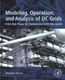 Modeling, Operation, and Analysis of DC Grids : From High Power DC Transmission to DC Microgrids