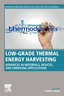 Low-Grade Thermal Energy Harvesting : Advances in Materials, Devices, and Emerging Applications