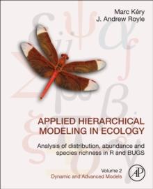 Applied Hierarchical Modeling in Ecology: Analysis of Distribution, Abundance and Species Richness in R and BUGS : Volume 2: Dynamic and Advanced Models