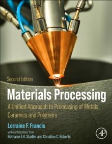 Materials Processing : A Unified Approach to Processing of Metals, Ceramics, and Polymers