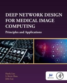 Deep Network Design for Medical Image Computing : Principles and Applications