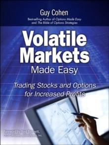 Volatile Markets Made Easy : Trading Stocks and Options for Increased Profits