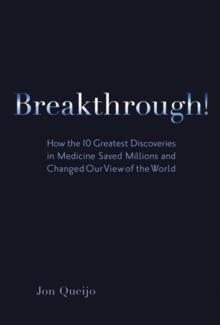 Breakthrough! : How the 10 Greatest Discoveries in Medicine Saved Millions and Changed Our View of the World