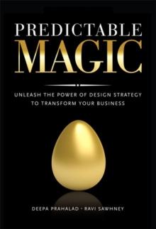 Predictable Magic : Unleash the Power of Design Strategy to Transform Your Business