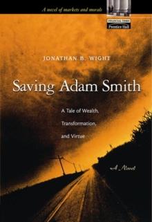 Saving Adam Smith : A Tale of Wealth, Transformation, and Virtue