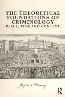 The Theoretical Foundations of Criminology : Place, Time and Context