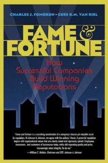 Fame and Fortune : How Successful Companies Build Winning Reputations