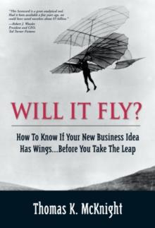 Will It Fly? How to Know if Your New Business Idea Has Wings...Before You Take the Leap