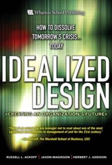 Idealized Design : How to Dissolve Tomorrow's Crisis...Today