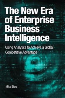 New Era of Enterprise Business Intelligence, The : Using Analytics to Achieve a Global Competitive Advantage