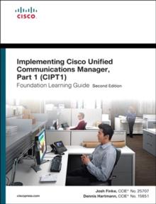 Implementing Cisco Unified Communications Manager, Part 1 (CIPT1) Foundation Learning Guide : (CCNP Voice CIPT1 642-447)