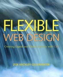 Flexible Web Design : Creating Liquid and Elastic Layouts with CSS