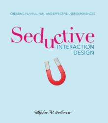 Seductive Interaction Design : Creating Playful, Fun, and Effective User Experiences