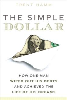 Simple Dollar, The : How One Man Wiped Out His Debts and Achieved the Life of His Dreams