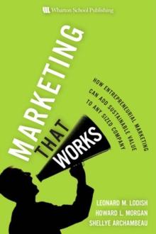 Marketing That Works : How Entrepreneurial Marketing Can Add Sustainable Value to Any Sized Company