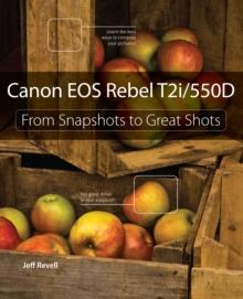 Canon EOS Rebel T2i / 550D : From Snapshots to Great Shots