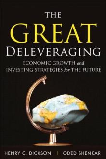 Great Deleveraging, The : Economic Growth and Investing Strategies for the Future