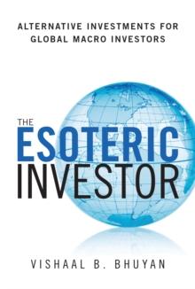 Esoteric Investor, The : Alternative Investments for Global Macro Investors