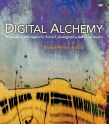 Digital Alchemy : Printmaking techniques for fine art, photography, and mixed media