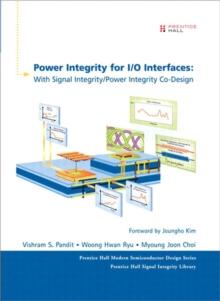 Power Integrity for I/O Interfaces : With Signal Integrity/ Power Integrity Co-Design