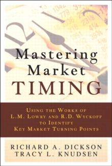 Mastering Market Timing : Using the Works of L.M. Lowry and R.D. Wyckoff to Identify Key Market Turning Points