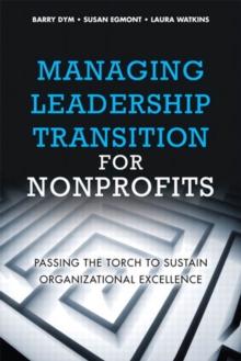 Managing Leadership Transition for Nonprofits : Passing the Torch to Sustain Organizational Excellence, Portable Documents