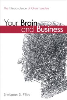 Your Brain and Business : The Neuroscience of Great Leaders