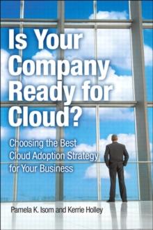 Is Your Company Ready for Cloud : Choosing the Best Cloud Adoption Strategy for Your Business