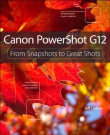 Canon PowerShot G12 : From Snapshots to Great Shots