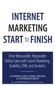 Internet Marketing Start to Finish : Drive measurable, repeatable online sales with search marketing, usability, CRM, and analytics