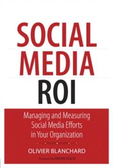 Social Media ROI : Managing and Measuring Social Media Efforts in Your Organization